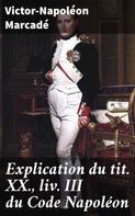 Victor-Napoléon Marcadé: Explication du tit. XX., liv. III du Code Napoléon 