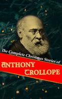 Anthony Trollope: The Complete Christmas Stories of Anthony Trollope 