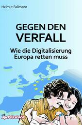 Gegen den Verfall - Wie die Digitalisierung Europa retten muss