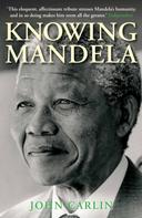 John Carlin: Knowing Mandela 