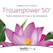 Frauenpower 50+ - Erlebnis-Meditation für Frauen in den Wechseljahren