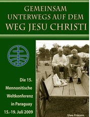 Die 15. Mennonitische Weltkonferenz in Paraguay vom 15. - 19. Juli 2009 - Gemeinsam unterwegs auf dem Weg Jesu Christi