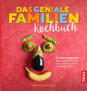 Das geniale Familien-Kochbuch - Ihr Wochenplaner: saisonal einkaufen, entspannt kochen, vergnügt essen