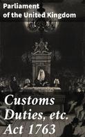 Parliament of the United Kingdom: Customs Duties, etc. Act 1763 