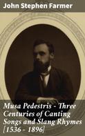 John Stephen Farmer: Musa Pedestris - Three Centuries of Canting Songs and Slang Rhymes [1536 - 1896] 