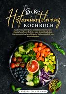 Vanessa Zimmermann: Das große Histaminintoleranz Kochbuch 