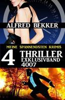 Alfred Bekker: 4 Thriller Exklusivband 4007 - Meine spannendsten Thriller 