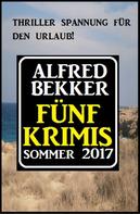 Alfred Bekker: Fünf Krimis Sommer 2017 