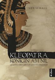 Kleopatra. Königin am Nil - Geliebte der Götter und Feldherren - Historischer Roman