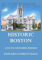 Edward Everett Hale: Historic Boston and its Neighbourhood 