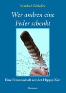 Manfred Schloßer: Wer andren eine Feder schenkt 