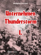 Wolfgang Schreyer: Unternehmen Thunderstorm, Band 1 ★★★★