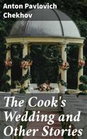 Anton Pavlovich Chekhov: The Cook's Wedding and Other Stories 