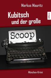 Kubitsch und der große Scoop - München-Krimi