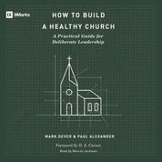 How to Build a Healthy Church - A Practical Guide for Deliberate Leadership (Second Edition)