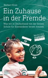 Ein Zuhause in der Fremde - Was wir in Deutschland von der besten Schule für Einwanderer lernen können