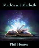 Phil Humor: Mach's wie Macbeth 
