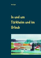 Alois Epple: In und um Türkheim und im Urlaub 