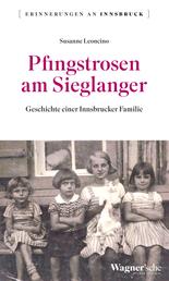 Pfingstrosen am Sieglanger - Geschichte einer Innsbrucker Familie