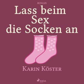 Lass beim Sex die Socken an (Ungekürzt)