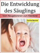 Carina Benner: Die Entwicklung des Säuglings 