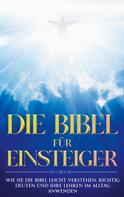 Tammo Frerichs: Die Bibel für Einsteiger: Wie Sie die Bibel leicht verstehen, richtig deuten und ihre Lehren im Alltag anwenden 