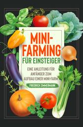 Mini-Farming für Einsteiger - Eine Anleitung für Anfänger zum Aufbau einer Mini-Farm