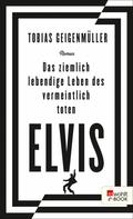 Tobias Geigenmüller: Das ziemlich lebendige Leben des vermeintlich toten Elvis ★★★