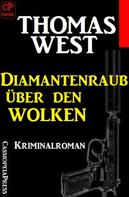 Thomas West: Thomas West Kriminalroman: Diamantenraub über den Wolken 
