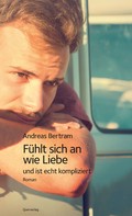 Andreas Bertram: Fühlt sich an wie Liebe und ist echt kompliziert ★★★★