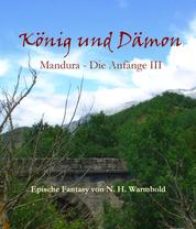 König und Dämon - Mandura - Die Anfänge III