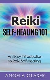 Reiki Self-Healing 101 - An Easy Introduction to Reiki Self-Healing