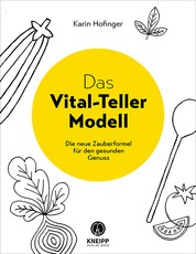 Das Vital-Teller-Modell - Die neue Zauberformel für den gesunden Genuss
