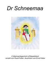 Dr Schneemaa - E Wiehnachtsgschicht uff Baseldütsch zum Verzelle, Vorlääse oder sälber Lääse