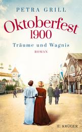 Oktoberfest 1900 - Träume und Wagnis - Roman