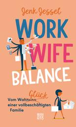 Work-Wife-Balance - Vom WahnsinnsGlück einer vollbeschäftigten Familie