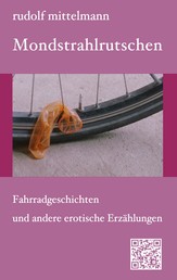 Mondstrahlrutschen - Fahrradgeschichten und andere erotische Erzählungen
