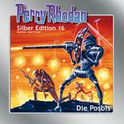 Perry Rhodan Silber Edition 16: Die Posbis - Perry Rhodan-Zyklus "Die Posbis"