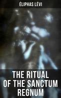 Eliphas Levi: The Ritual of the Sanctum Regnum 