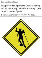 Dipl.-Ing. Frank Röder: Vergleich der Sportart Cross-Skating mit Ski-Skating, "Nordic Blading" und dem Skiroller Sport 