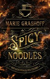 Spicy Noodles – Der Geschmack des Feuers - Roman. »Marie Graßhoff ist eine Meisterin der Worte. Hat mich von Seite eins an gepackt.« ANABELLE STEHL