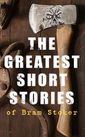 Bram Stoker: The Greatest Short Stories of Bram Stoker 