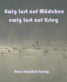 Hans Joachim Gorny: Ewig Lust auf Mädchen, ewig Lust auf Krieg 