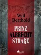 Will Berthold: Prinz Albrecht Straße ★★★★★