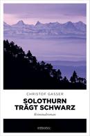 Christof Gasser: Solothurn trägt Schwarz ★★★★