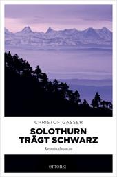 Solothurn trägt Schwarz - Kriminalroman