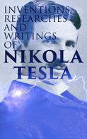 Nikola Tesla: Inventions, Researches and Writings of Nikola Tesla 