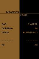 Mäander Visby: DAS CORINNA-VIRUS & 5 VOR 12 IM BUNDESTAG 