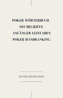 Dennis Sönnichsen: Poker Wörterbuch -105 Begriffe 