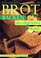 Roland Sipek: Brotbacken aus vollem Schrot und Korn ★★★★